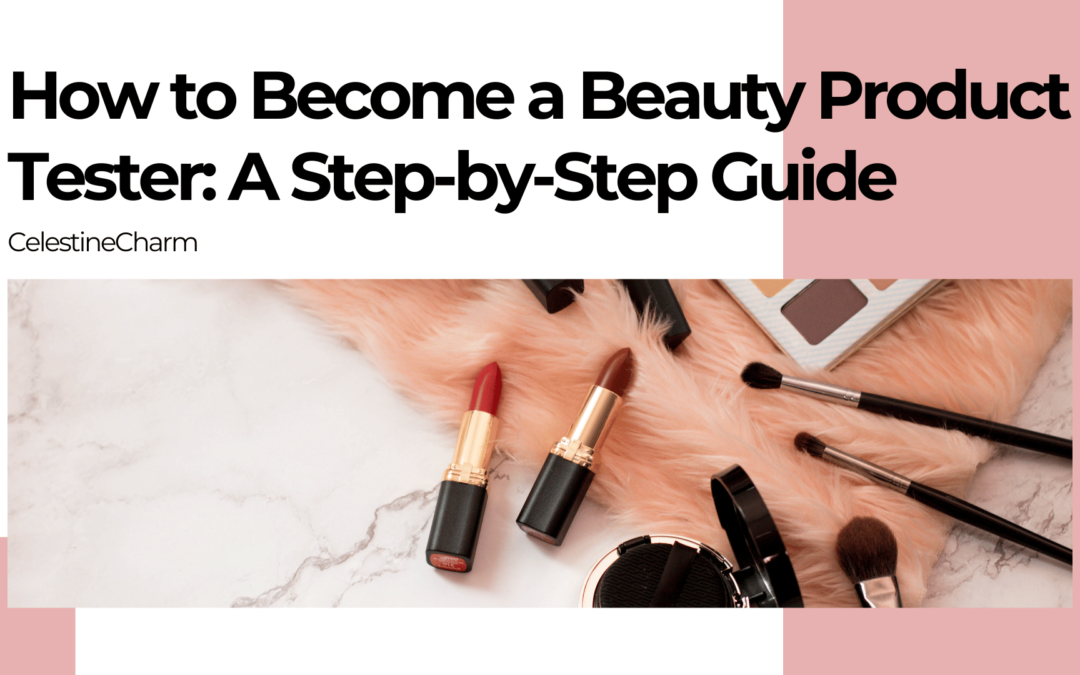 How to Become a Beauty Product Tester A Step-by-Step Guide